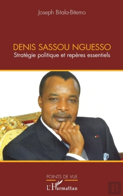 Bertrand.pt - Denis Sassou Nguesso ; Stratégie Politique Et Repères Essentiels