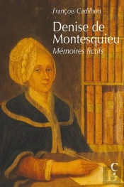 Denise De Montesquieu : Mémoires Fictifs
