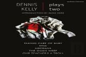 Dennis Kelly: Plays Two