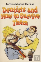 Dentists And How To Survive Them