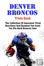 Denver Broncos Trivia Book