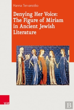 Bertrand.pt - Denying Her Voice: The Figure Of Miriam In Ancient Jewish Literature