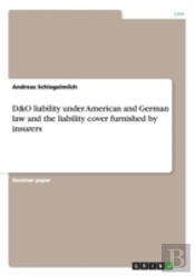 D&O Liability Under American And German Law And The Liability Cover Furnished By Insurers