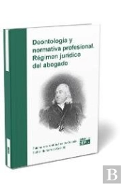 Deontología Y Normativa Profesional. Régimen Jurídico Del Abogado