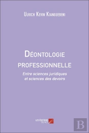 Déontologie Professionnelle : Entre Sciences Juridiques Et Sciences Des Devoirs