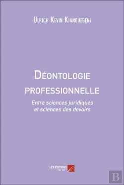 Bertrand.pt - Déontologie Professionnelle : Entre Sciences Juridiques Et Sciences Des Devoirs