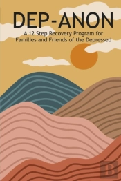 Dep-Anon: A 12 Step Recovery Program For