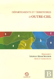Départements Et Territoires D'Outre-Ciel ; Hommages À Léopold Sédar Senghor, Poète Et Francophone