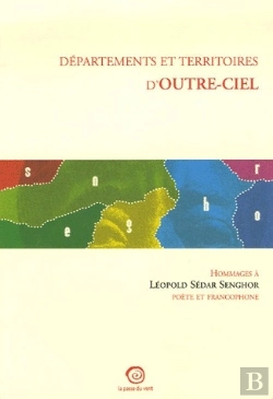 Bertrand.pt - Départements Et Territoires D'Outre-Ciel ; Hommages À Léopold Sédar Senghor, Poète Et Francophone