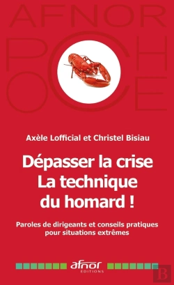 Bertrand.pt - Dépasser La Crise : La Technique Du Homard ! Paroles De Dirigeants Et Conseils Pratiques Pour Situations Extrêmes