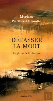 Dépasser La Mort ; L'Agir De La Littérature