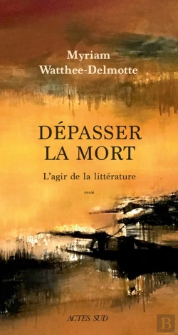 Bertrand.pt - Dépasser La Mort ; L'Agir De La Littérature