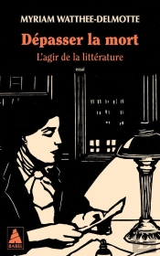 Dépasser La Mort : L'Agir De La Littérature