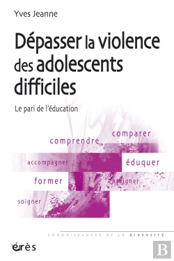 Bertrand.pt - Dépasser La Violence Des Adolescents Difficiles ; Le Pari De L'Éducation