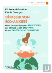 Dépasser Son Éco-Anxiété : Guide Thérapeutique Pour Apprivoiser Son Stress Et Ses Émotions Face Au Dérèglement Climatique