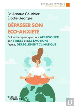 Bertrand.pt - Dépasser Son Éco-Anxiété : Guide Thérapeutique Pour Apprivoiser Son Stress Et Ses Émotions Face Au Dérèglement Climatique