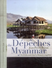 Dépêches Du Myanmar ; Au Fil Des Jours Dans La Birmanie Singulière