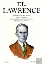 Dépêches Secrètes D'Arabie (Le Rêve Anéanti) ; Lettres De T.E Lawrence À E.T Leeds ; Lettres De T.E. Lawrence