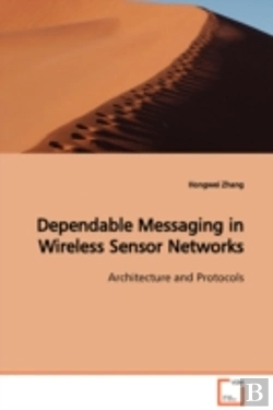 Bertrand.pt - Dependable Messaging In Wireless Sensor Networks Architecture And Protocols