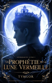 Dépendantes Tome 2 : La Prophétie De La Lune Vermeille