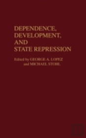 Dependence, Development, And State Repression