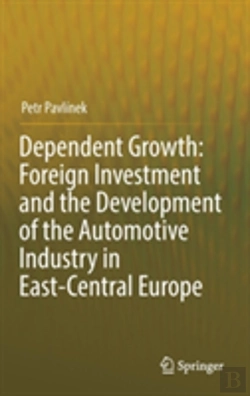 Bertrand.pt - Dependent Growth: Foreign Investment And The Development Of The Automotive Industry In East-Central Europe