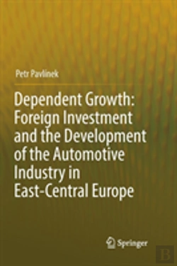 Bertrand.pt - Dependent Growth: Foreign Investment And The Development Of The Automotive Industry In East-Central Europe