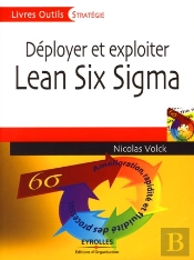 Déployer Et Exploiter Lean Six Sigma ; Amélioration, Rapidité Et Fluidité Des Processus