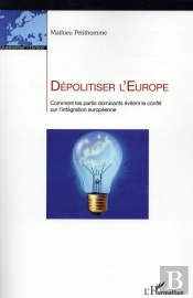 Dépolitiser L'Europe ; Comment Les Partis Dominants Évitent Le Conflit Sur L'Intégration Européenne