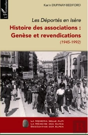 Déportés En Isèere T.1 ; Histoire Des Associations : Genèse Et Revendications ; 1945-1992