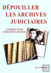 Dépouiller Les Archives Judiciaires : La Méthode À Suivre, Les Documents À Exploiter