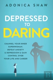 Depressed To Daring: Channel Your Inner