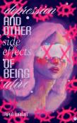 Depression And Other Side Effects Of Being Alive