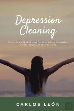 Bertrand.pt - Depression Cleaning. Simple, Scientifically Proven Steps To Reduce Depression, Anxiety, Stress, And Toxic Thinking.