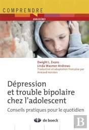 Dépression Et Troubles Bipolaires Chez L'Adolescent ; Conseils Pratiques Pour Le Quotidien