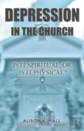 Depression In The Church: Is It Spiritual, Or Is It Physical?