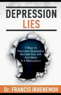 Depression Lies - 7 Ways To Overcome Depression, Reclaim Your Life And Make It A Masterpiece