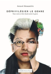 Déprivilégier Le Genre ; Faire Contre Et Être (Tout) Contre Le Genre