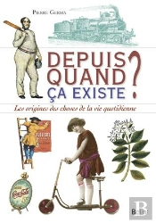 Depuis Quand ; Les Origines Des Objets Du Quotidien