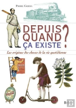 Bertrand.pt - Depuis Quand ; Les Origines Des Objets Du Quotidien