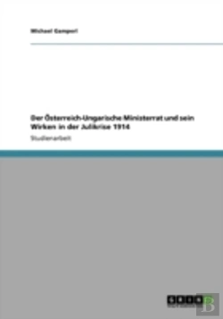 Bertrand.pt - Der A-Sterreich-Ungarische Ministerrat Und Sein Wirken In Der Julikrise 1914