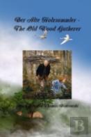 Der Alte Holzsammler - The Old Wood Gatherer