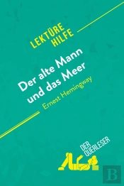 Der Alte Mann Und Das Meer Von Ernest Hemingway (Lektürehilfe) : Detaillierte Zusammenfassung, Personenanalyse Und Interpretation