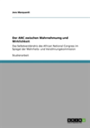 Der Anc Zwischen Wahrnehmumg Und Wirklichkeit