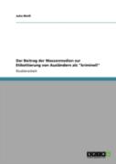 Der Beitrag Der Massenmedien Zur Etikettierung Von Auslandern Als ''Kriminell''