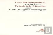 Der Briefwechsel Zwischen Friedrich Nicolai Und Carl August Boettiger