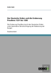Der Deutsche Orden Und Die Eroberung Preuens 1231 Bis 1285