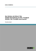 Der Dichter Als Fuhrer? Die Schiller-Darstellung Im Film ''Friedrich Schiller. Der Triumph Eines Genies''