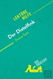 Der Distelfink Von Donna Tartt (Lektürehilfe) : Detaillierte Zusammenfassung, Personenanalyse Und Interpretation