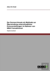 Der Earnout-Ansatz Als Methode Zur Uberwindung Unterschiedlicher Preisvorstellungen Im Rahmen Von M&A-Transaktionen